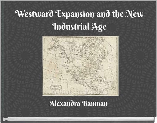 Westward Expansion and the New Industrial Age