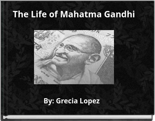 The Life of Mahatma Gandhi