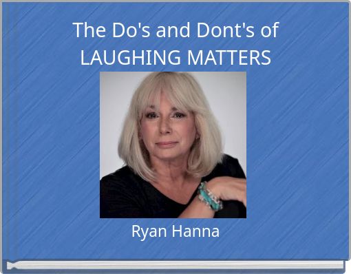 The Do's and Dont's of LAUGHING MATTERS