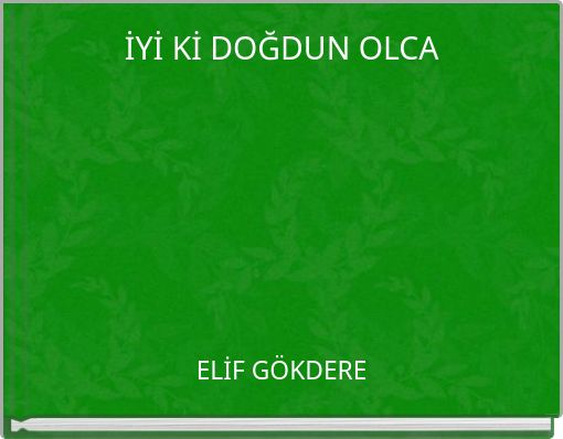 İYİ Kİ DOĞDUN OLCA