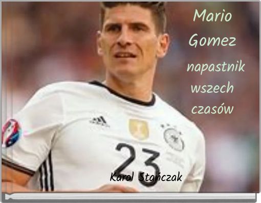 Mario Gomez napastnik wszech czas&oacute;w