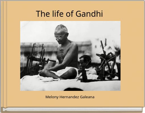 The life of Gandhi