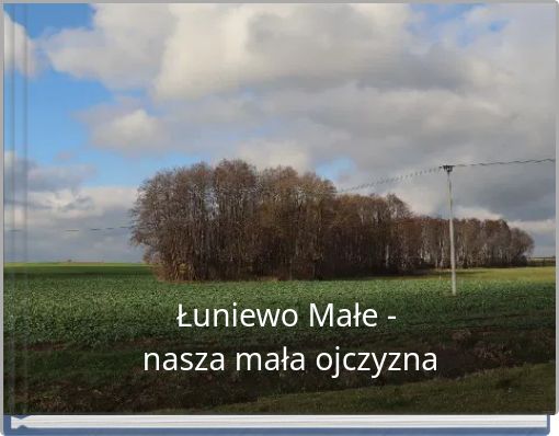 Łuniewo Małe - nasza mała ojczyzna