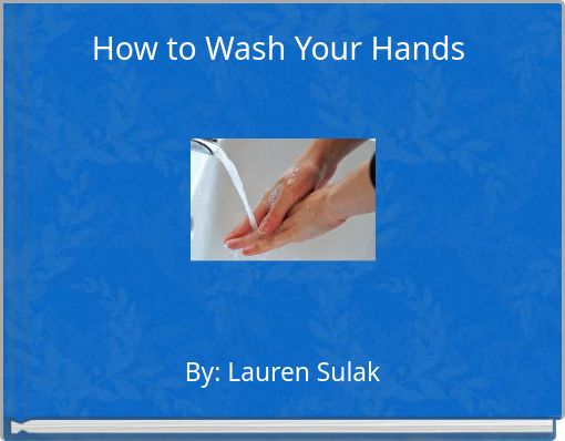 How to Wash Your Hands