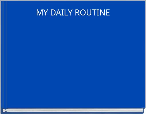 MY DAILY ROUTINE