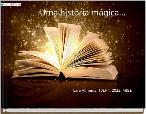Uma história mágica... Lara Almeida, 10LH4; 2022; MIBE