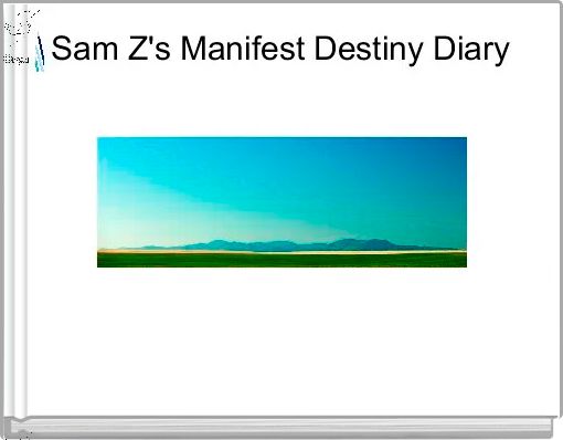 Sam Z's Manifest Destiny Diary