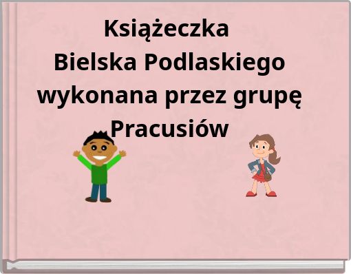 Książeczka Bielska Podlaskiego wykonana przez grupę Pracusiów