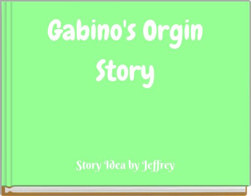 Gabino's Orgin Story