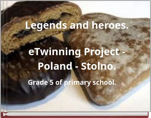 Legends and heroes. eTwinning Project - Poland - Stolno.