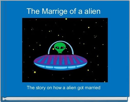 The Marrige of a alien 
