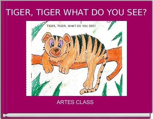 TIGER, TIGER WHAT DO YOU SEE?