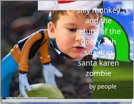 Front cover of 'silly monkey and the return of the goofy ahh sus drip santa karen zombie' 