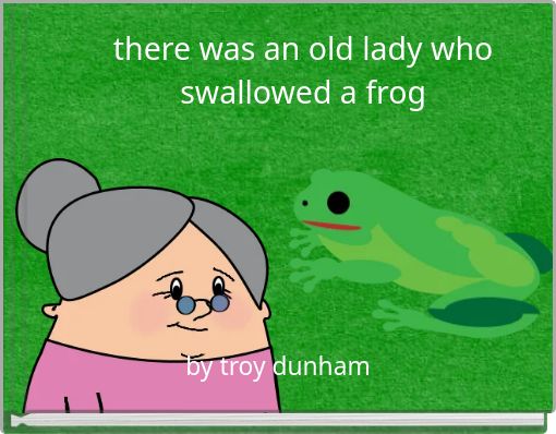 there was an old lady who swallowed a frog