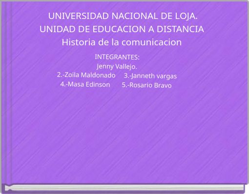 UNIVERSIDAD NACIONAL DE LOJA. UNIDAD DE EDUCACION A DISTANCIA Historia de la comunicacion