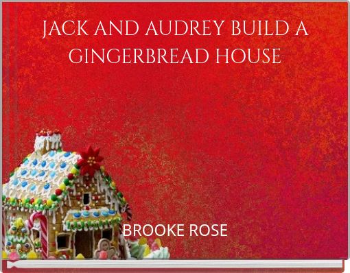 JACK AND AUDREY BUILD A GINGERBREAD HOUSE
