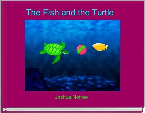 The Fish and the Turtle  
