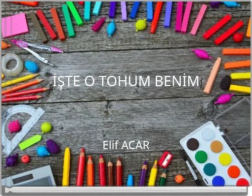 İŞTE O TOHUM BENİM