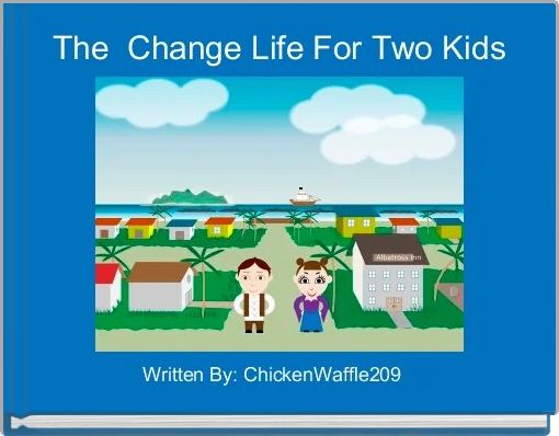 The  Change Life For Two Kids