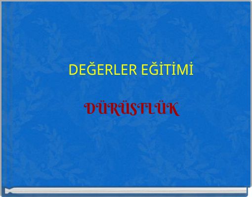 DEĞERLER EĞİTİMİ DÜRÜSTLÜK