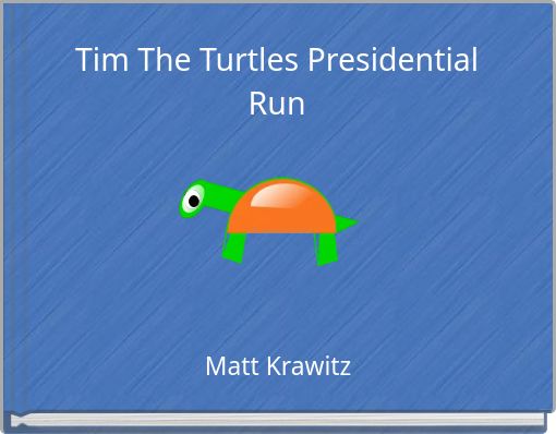 Tim The Turtles Presidential Run