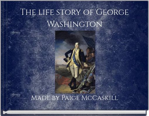 The life story of George Washington