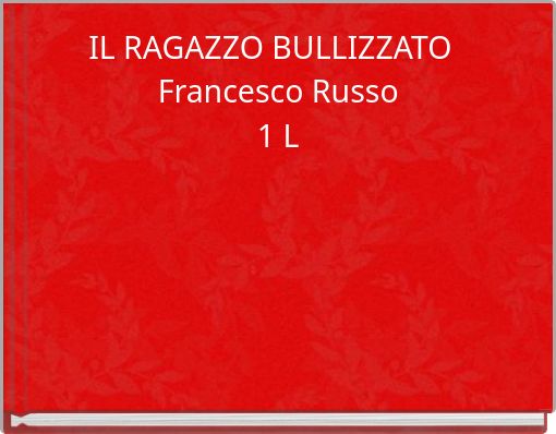 IL RAGAZZO BULLIZZATO Francesco Russo 1 L