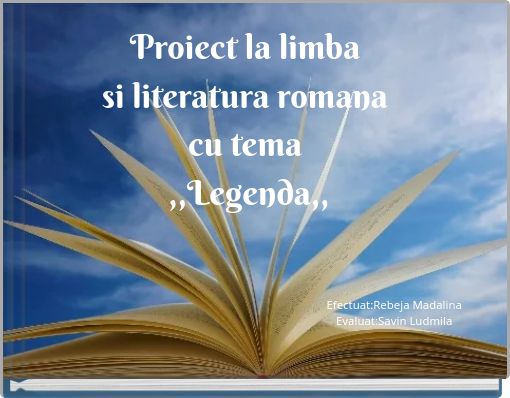 Proiect la limba si literatura romana cu tema ,,Legenda,,