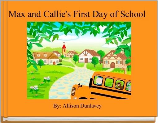 Front cover of 'Max and Callie's First Day of School ' 