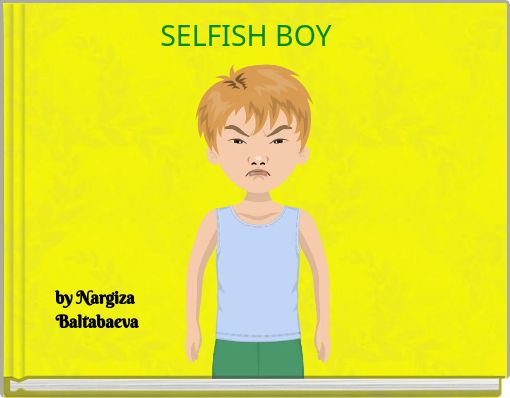 SELFISH BOY