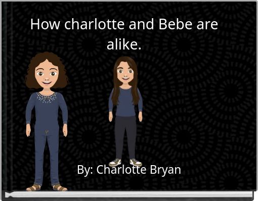 How charlotte and Bebe are alike.