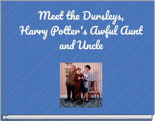 Meet the Dursleys, Harry Potter's Awful Aunt and Uncle