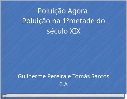 Poluição Agora Poluição na 1ºmetade do século XIX