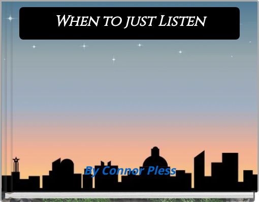 When to just Listen