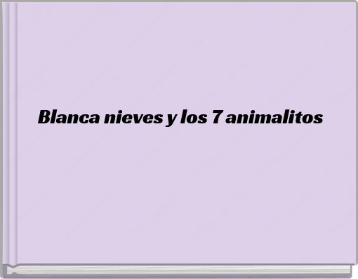 Blanca nieves y los 7 animalitos