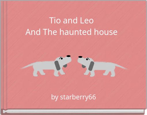 Tio and Leo And The haunted house