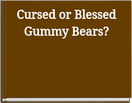 Cursed or Blessed Gummy Bears?