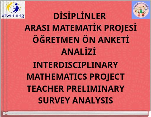 DİSİPLİNLER ARASI MATEMATİK PROJESİ ÖĞRETMEN ÖN ANKETİ ANALİZİ