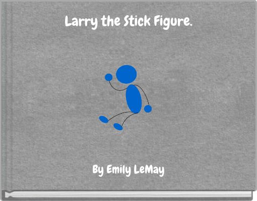 Larry the Stick Figure.