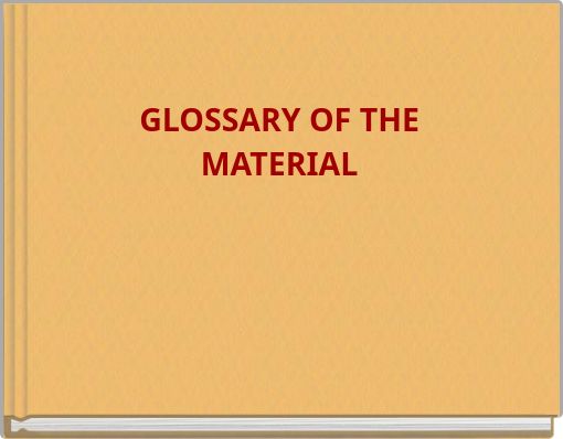 GLOSSARY OF THE MATERIAL