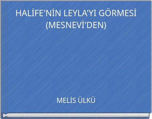 HALİFE'NİN LEYLA'YI G&Ouml;RMESİ (MESNEVİ'DEN)