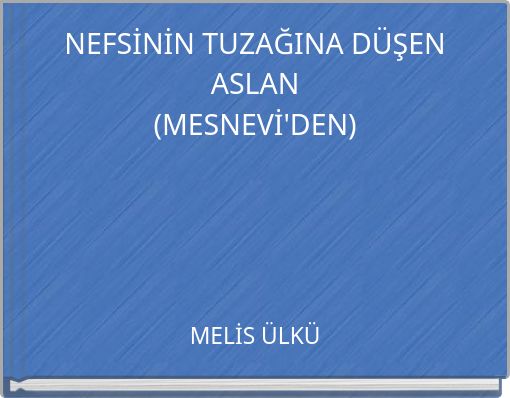 NEFSİNİN TUZAĞINA D&Uuml;ŞEN ASLAN (MESNEVİ'DEN)