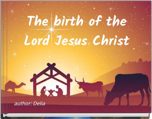 The birth of the Lord Jesus Christ