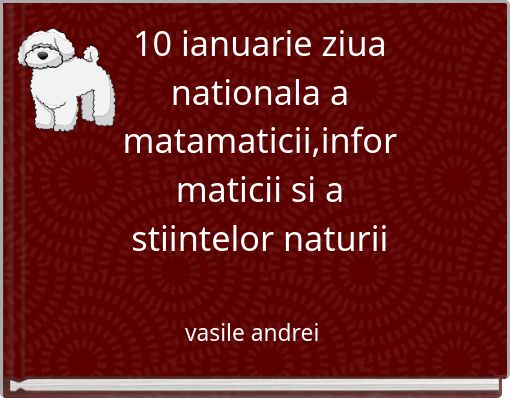 10 ianuarie ziua nationala a matamaticii,informaticii si a stiintelor naturii