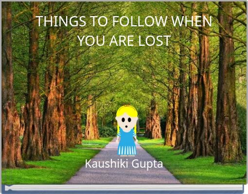 THINGS TO FOLLOW WHEN YOU ARE LOST