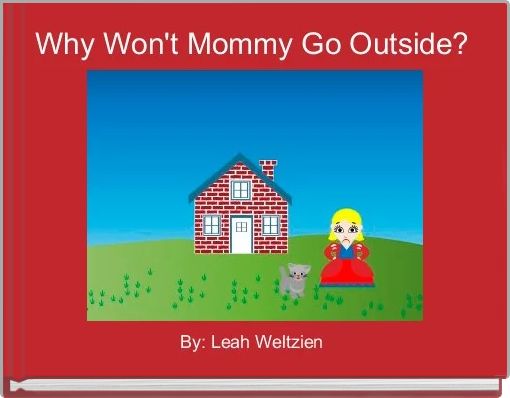 Front cover of 'Why Won't Mommy Go Outside?' 
