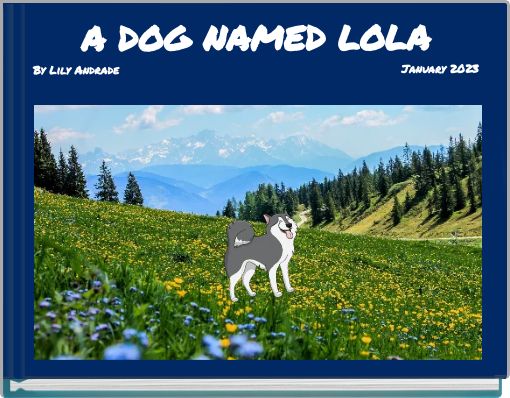 A DOG NAMED LOLA By Lily Andrade January 2023