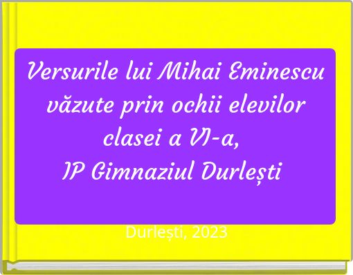 Versurile lui Mihai Eminescu văzute prin ochii elevilor clasei a VIII-a, IP Gimnaziul Durlești