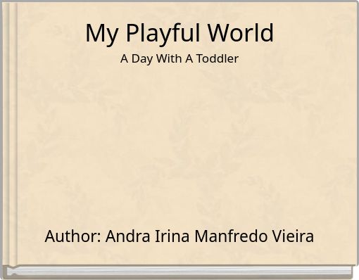 My Playful World A Day With A Toddler