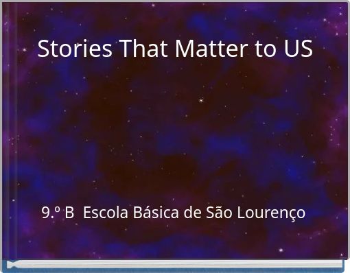 Stories That Matter to US